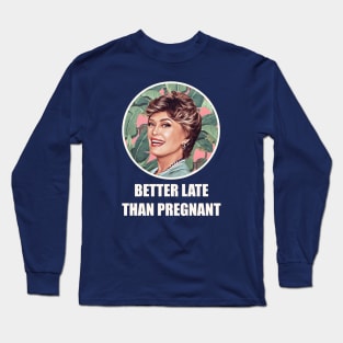 Golden Girls Blanche devereaux better late than pregnant quote Long Sleeve T-Shirt